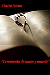 Ceremonia de Amor y Muerte (TEATRO SCENA)