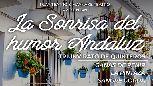 TRIUNVIRATO DE QUINTEROS: LA SONRISA DEL HUMOR ANDALUZ | PLAY TEATRO / MAYNAKE TEATRO