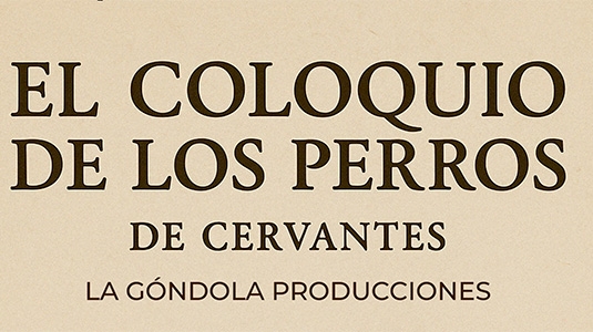 COLOQUIO DE LOS PERROS | LA GÓNDOLA PRODUCCIONES
